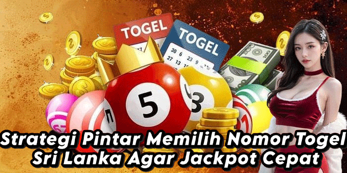 Strategi Pintar Memilih Nomor Togel Sri Lanka Agar Jackpot Cepat